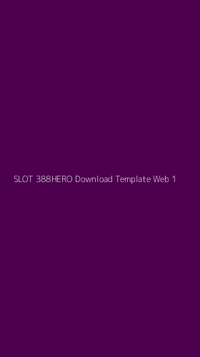 Tampilan Antarmuka Aplikasi Slot 388hero Download Template Web - 1