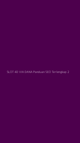 Tampilan Antarmuka Aplikasi Slot 4d Via Dana Panduan Seo Terlengkap - 2