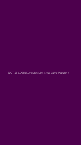 Tampilan Antarmuka Aplikasi Slot 55 Login Kumpulan Link Situs Game Populer - 4