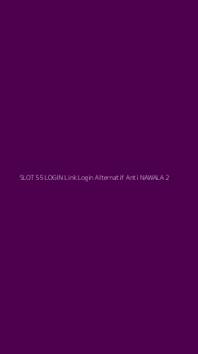 Tampilan Antarmuka Aplikasi Slot 55 Login Link Login Alternatif Anti Nawala - 2