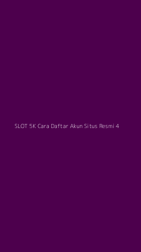 Tampilan Antarmuka Aplikasi Slot 5k Cara Daftar Akun Situs Resmi - 4