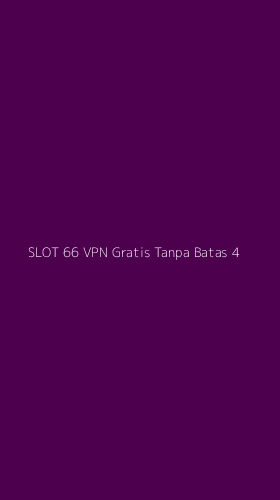 Tampilan Antarmuka Aplikasi Slot 66 Vpn Gratis Tanpa Batas - 4