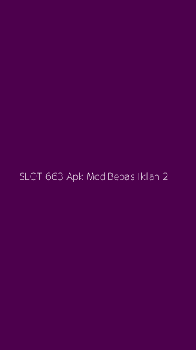 Tampilan Antarmuka Aplikasi Slot 663 Apk Mod Bebas Iklan - 2
