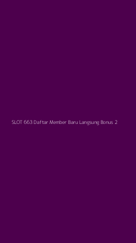 Tampilan Antarmuka Aplikasi Slot 663 Daftar Member Baru Langsung Bonus - 2