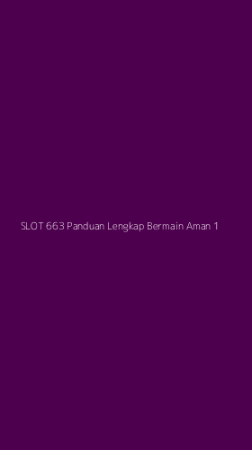 Tampilan Antarmuka Aplikasi Slot 663 Panduan Lengkap Bermain Aman - 1