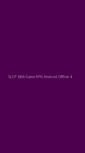 Tampilan Antarmuka Aplikasi Slot 666 Game Rpg Android Offline - 4
