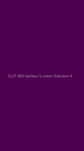 Tampilan Antarmuka Aplikasi Slot 669 Aplikasi Scanner Dokumen - 4