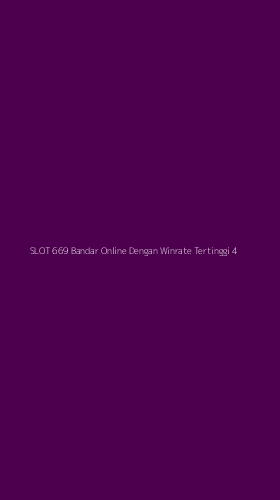 Tampilan Antarmuka Aplikasi Slot 669 Bandar Online Dengan Winrate Tertinggi - 4