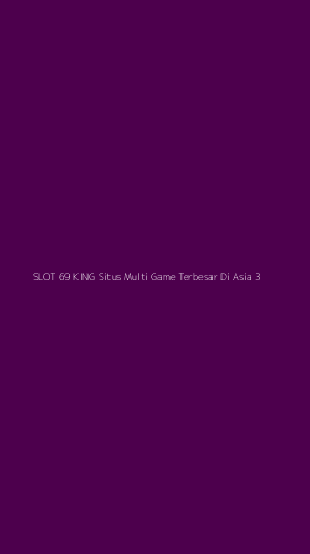 Tampilan Antarmuka Aplikasi Slot 69 King Situs Multi Game Terbesar Di Asia - 3