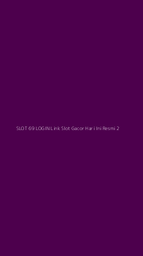 Tampilan Antarmuka Aplikasi Slot 69 Login Link Slot Gacor Hari Ini Resmi - 2