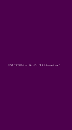 Tampilan Antarmuka Aplikasi Slot 6969 Daftar Akun Pro Slot Internasional - 1