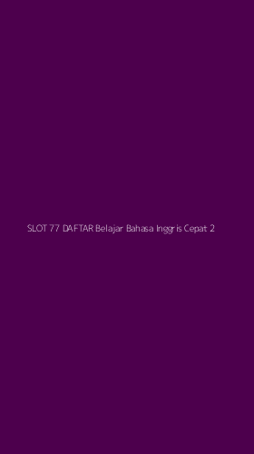 Tampilan Antarmuka Aplikasi Slot 77 Daftar Belajar Bahasa Inggris Cepat - 2