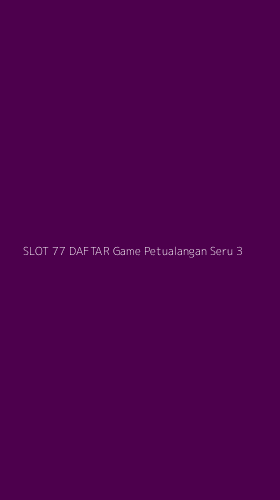 Tampilan Antarmuka Aplikasi Slot 77 Daftar Game Petualangan Seru - 3