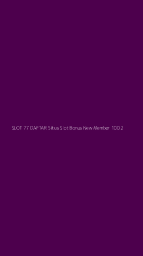 Tampilan Antarmuka Aplikasi Slot 77 Daftar Situs Slot Bonus New Member 100 - 2