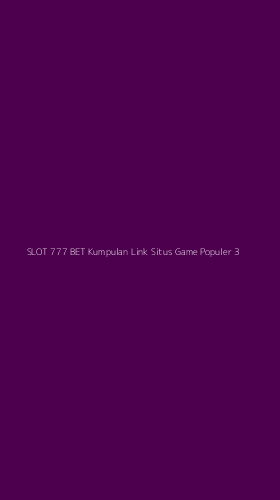 Tampilan Antarmuka Aplikasi Slot 777 Bet Kumpulan Link Situs Game Populer - 3