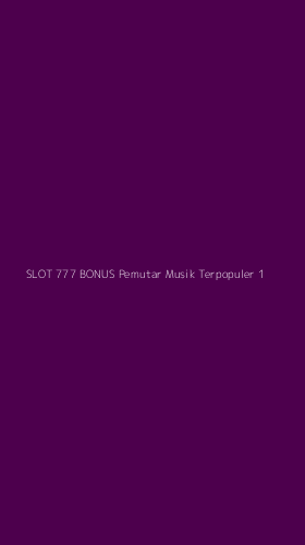 Tampilan Antarmuka Aplikasi Slot 777 Bonus Pemutar Musik Terpopuler - 1