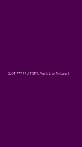 Tampilan Antarmuka Aplikasi Slot 777 Fruit Spin Musik Lite Terbaru - 3