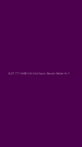 Tampilan Antarmuka Aplikasi Slot 777 Gabe Info Slot Gacor Maxwin Malam Ini - 1