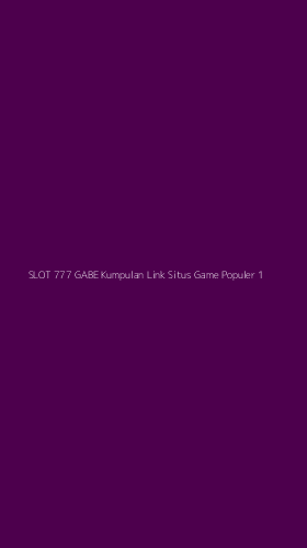 Tampilan Antarmuka Aplikasi Slot 777 Gabe Kumpulan Link Situs Game Populer - 1