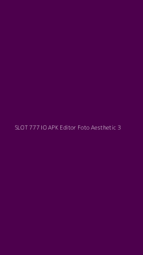 Tampilan Antarmuka Aplikasi Slot 777 Io Apk Editor Foto Aesthetic - 3