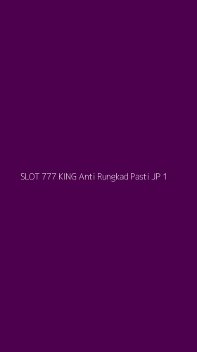 Tampilan Antarmuka Aplikasi Slot 777 King Anti Rungkad Pasti Jp - 1