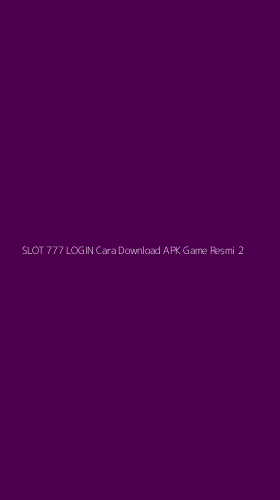 Tampilan Antarmuka Aplikasi Slot 777 Login Cara Download Apk Game Resmi - 2