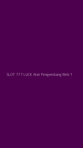 Tampilan Antarmuka Aplikasi Slot 777 Luck Alat Pengembang Web - 1