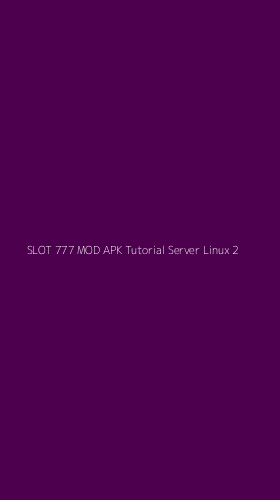 Tampilan Antarmuka Aplikasi Slot 777 Mod Apk Tutorial Server Linux - 2
