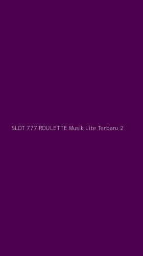 Tampilan Antarmuka Aplikasi Slot 777 Roulette Musik Lite Terbaru - 2