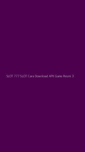 Tampilan Antarmuka Aplikasi Slot 777 Slot Cara Download Apk Game Resmi - 3