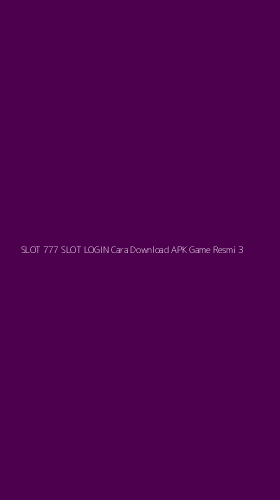 Tampilan Antarmuka Aplikasi Slot 777 Slot Login Cara Download Apk Game Resmi - 3