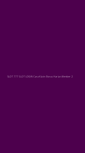 Tampilan Antarmuka Aplikasi Slot 777 Slot Login Cara Klaim Bonus Harian Member - 2