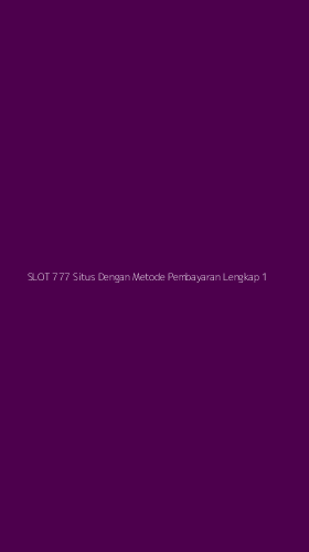 Tampilan Antarmuka Aplikasi Slot 777 Situs Dengan Metode Pembayaran Lengkap - 1