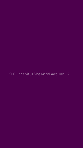 Tampilan Antarmuka Aplikasi Slot 777 Situs Slot Modal Awal Kecil - 2