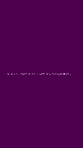 Tampilan Antarmuka Aplikasi Slot 777 Tanpa Deposit Game Rpg Android Offline - 2