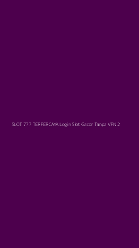 Tampilan Antarmuka Aplikasi Slot 777 Terpercaya Login Slot Gacor Tanpa Vpn - 2