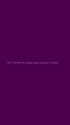 Tampilan Antarmuka Aplikasi Slot 878 Daftar Aplikasi Mobile Responsif Terbaik - 1