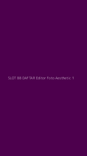 Tampilan Antarmuka Aplikasi Slot 88 Daftar Editor Foto Aesthetic - 1