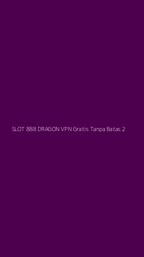Tampilan Antarmuka Aplikasi Slot 888 Dragon Vpn Gratis Tanpa Batas - 2