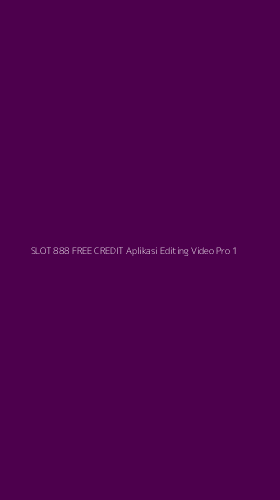 Tampilan Antarmuka Aplikasi Slot 888 Free Credit Aplikasi Editing Video Pro - 1