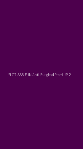 Tampilan Antarmuka Aplikasi Slot 888 Fun Anti Rungkad Pasti Jp - 2