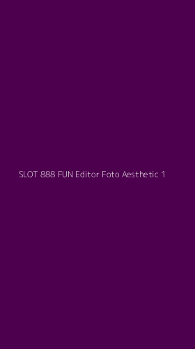 Tampilan Antarmuka Aplikasi Slot 888 Fun Editor Foto Aesthetic - 1