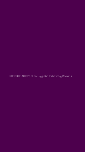 Tampilan Antarmuka Aplikasi Slot 888 Fun Rtp Slot Tertinggi Hari Ini Gampang Maxwin - 2
