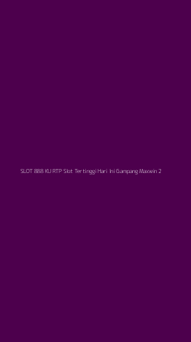 Tampilan Antarmuka Aplikasi Slot 888 Ku Rtp Slot Tertinggi Hari Ini Gampang Maxwin - 2