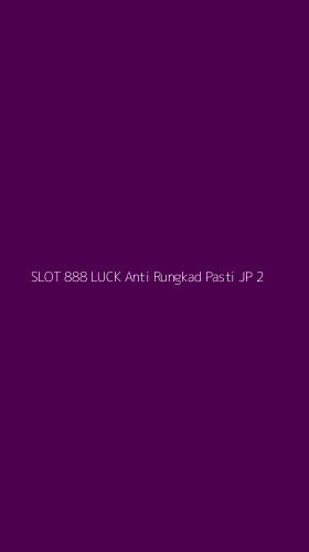 Tampilan Antarmuka Aplikasi Slot 888 Luck Anti Rungkad Pasti Jp - 2
