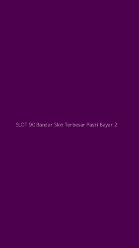 Tampilan Antarmuka Aplikasi Slot 90 Bandar Slot Terbesar Pasti Bayar - 2