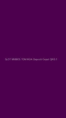 Tampilan Antarmuka Aplikasi Slot 988bos Tonyasia Deposit Cepat Qris - 1