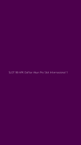 Tampilan Antarmuka Aplikasi Slot 99 Apk Daftar Akun Pro Slot Internasional - 1