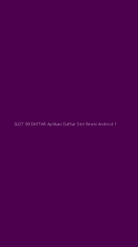 Tampilan Antarmuka Aplikasi Slot 99 Daftar Aplikasi Daftar Slot Resmi Android - 1