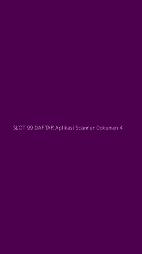 Tampilan Antarmuka Aplikasi Slot 99 Daftar Aplikasi Scanner Dokumen - 4